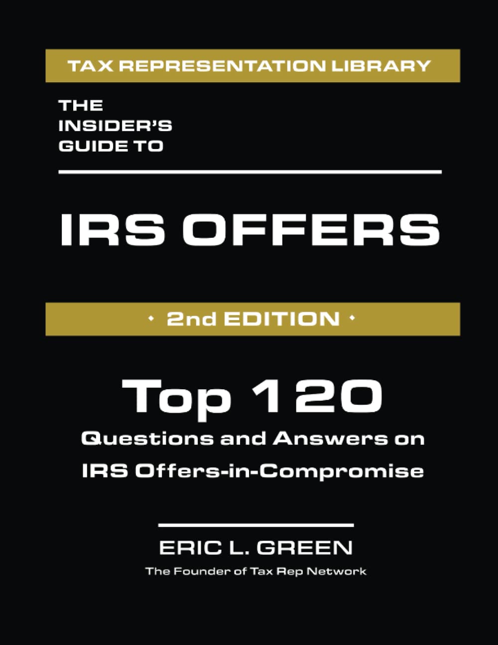 The Insider's Guide to IRS Offers: Top 120 Questions and Answers on IRS Offers-in-Compromise