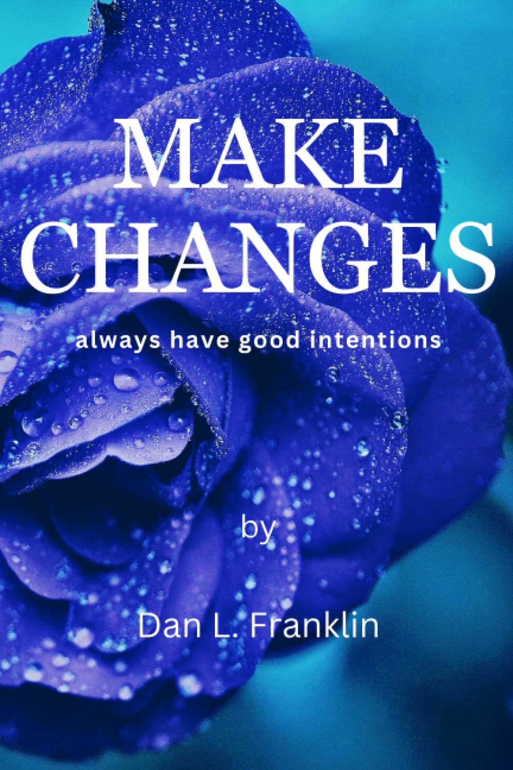 Make Changes: Always Have Good Intentions