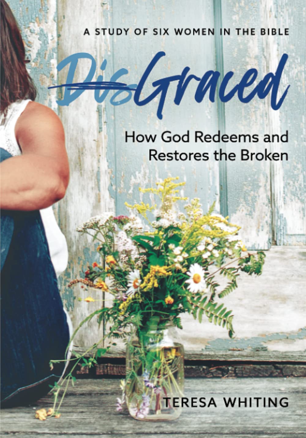 Graced: How God Redeems and Restores the Broken