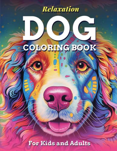 Relaxation Dog Coloring Book For Kids Ages 8-12 and Adults: (For Dog Lovers Seeking Stress Relief and Less Anxiety - 50 Unique Dog Pictures For Kids and Adults) (Animals Coloring Books) - 3171