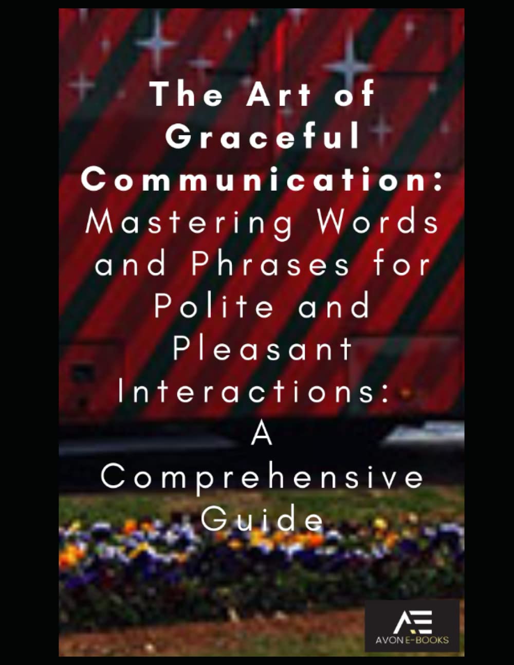 The Art of Graceful Communication: Mastering Words and Phrases for Polite and Pleasant Communication
