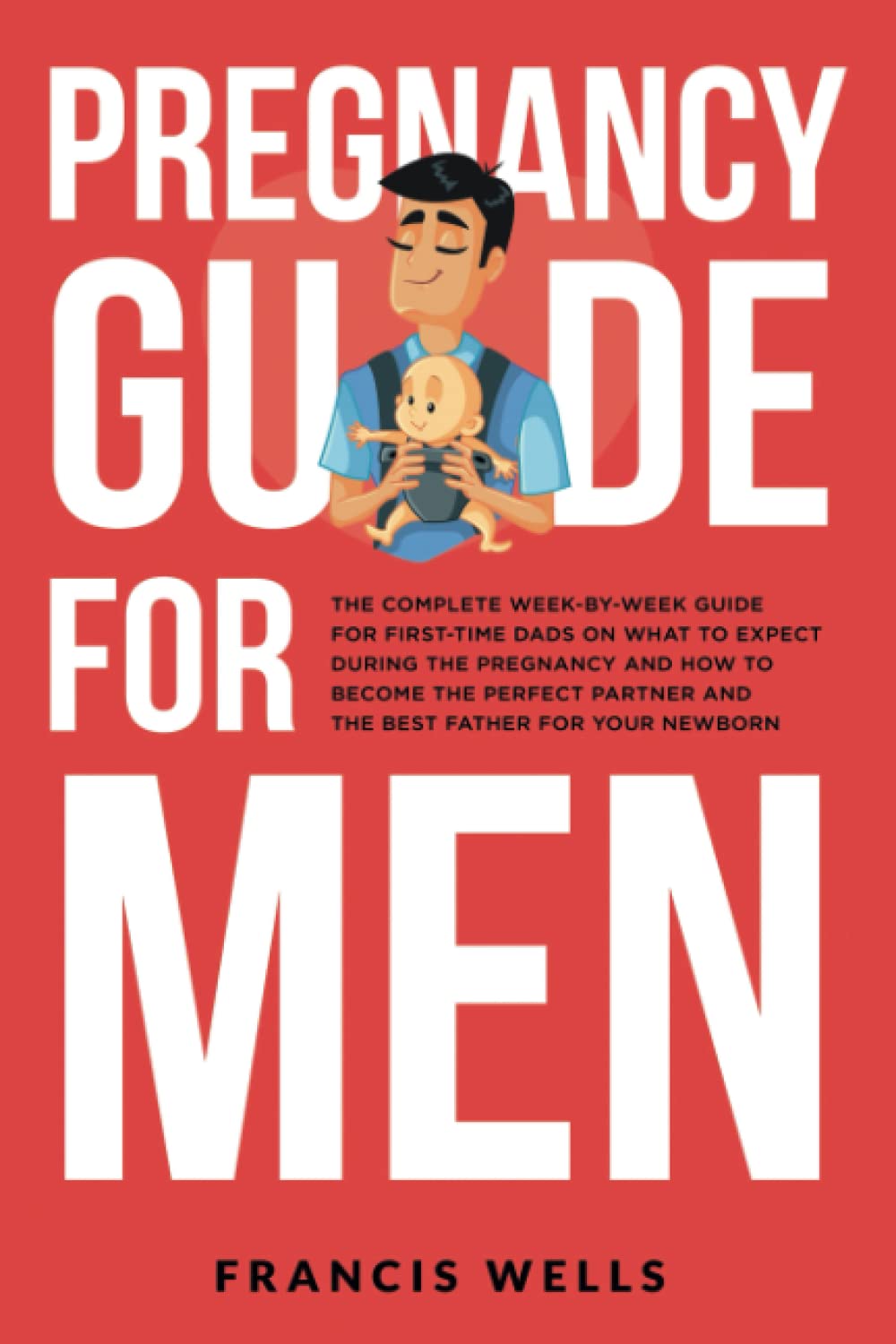 Pregnancy Guide for Men: The Complete Week-By-Week Guide for First-time Dads on What to Expect During the Pregnancy and How to Become the Perfect Partner and The Best Father for Your Newborn - 3952
