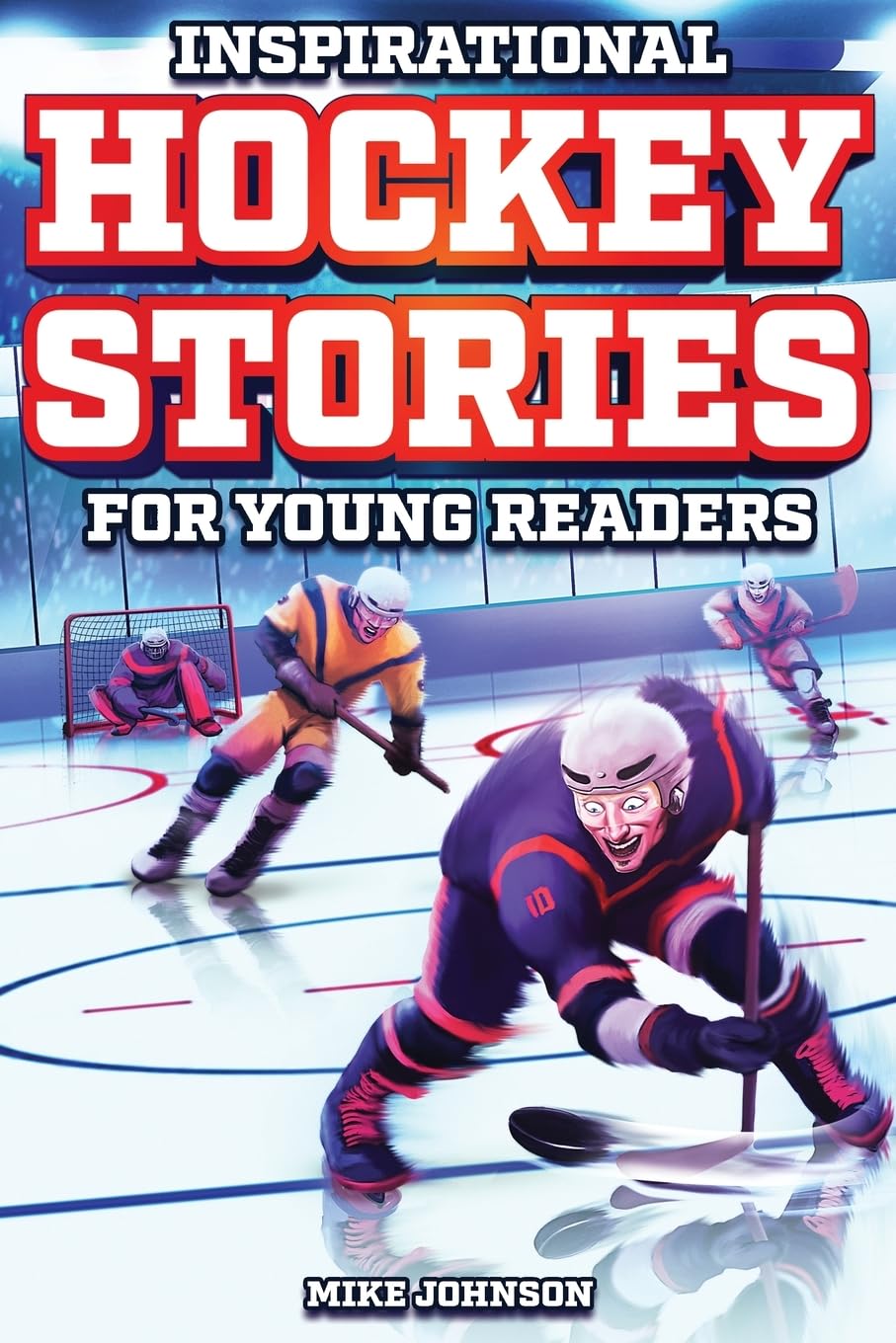 Inspirational Hockey Stories for Young Readers: 12 Unbelievable True Tales to Inspire and Amaze Young Hockey Lovers - 1076