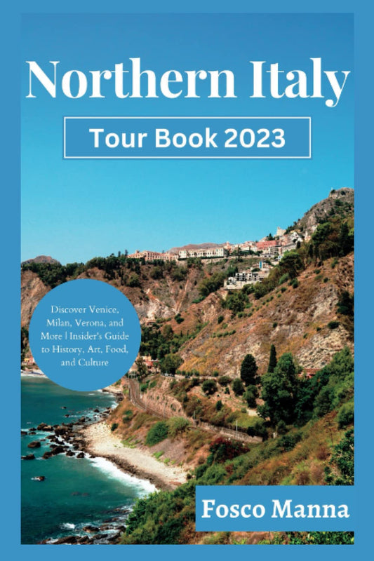 Northern Italy Tour Book 2023: Unveiling Northern Italy: Discover Venice, Milan, Verona, and More | Insider's Guide to History, Art, Food, and Culture - 7600