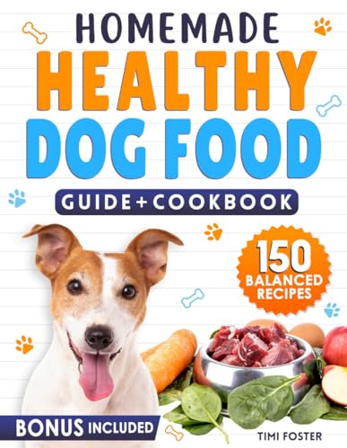 Homemade Healthy Dog Food: GUIDE + COOKBOOK with 150 Delicious Meals and Treats for Your Dog Health and Happiness. Easy, Balanced, and Picky-Eater-Proof Recipes with Raw Options Included - 5010