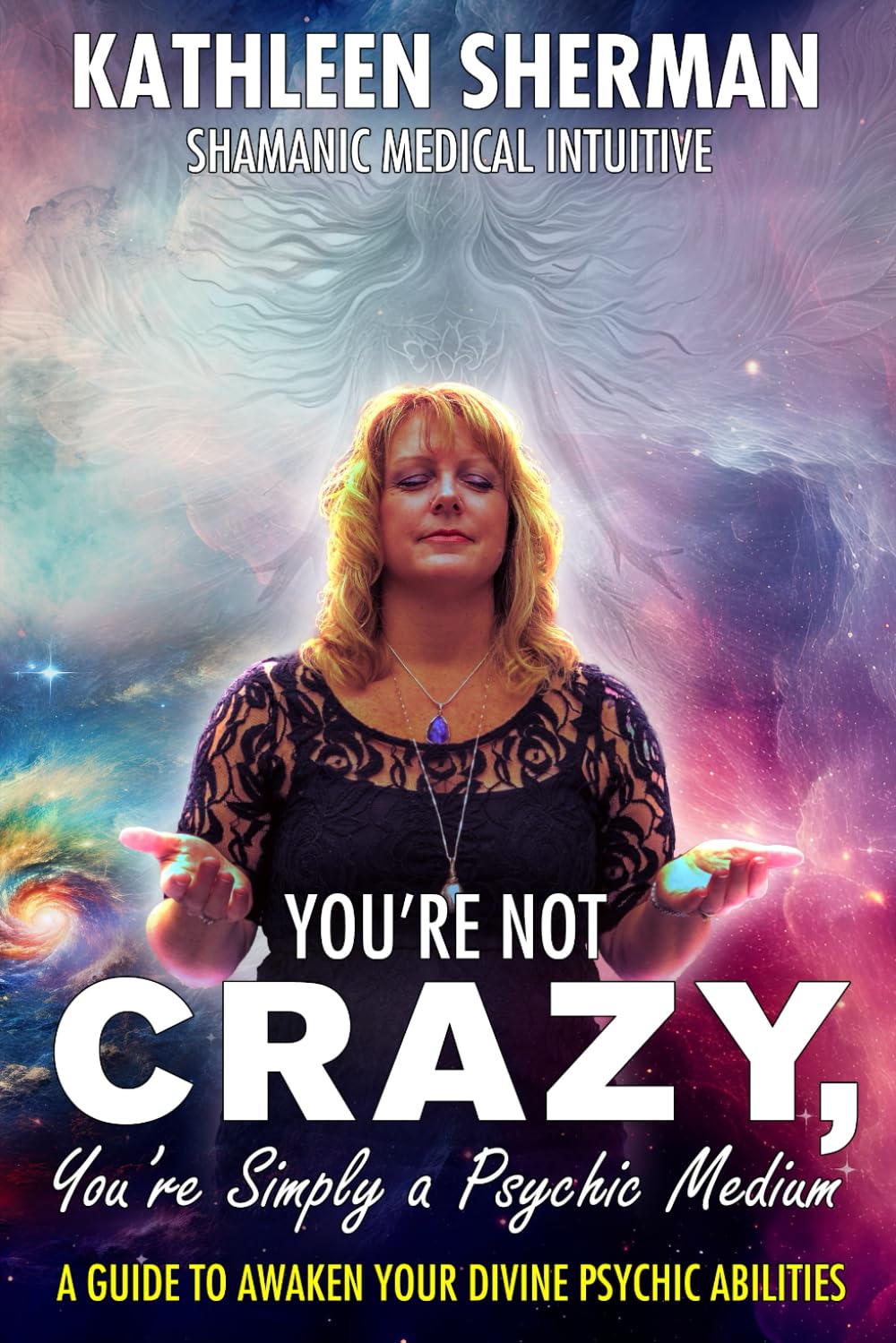 You're Not Crazy, You're Simply a Psychic Medium!: A Guidebook to Awaken Your Divine Psychic Abilities - 8022