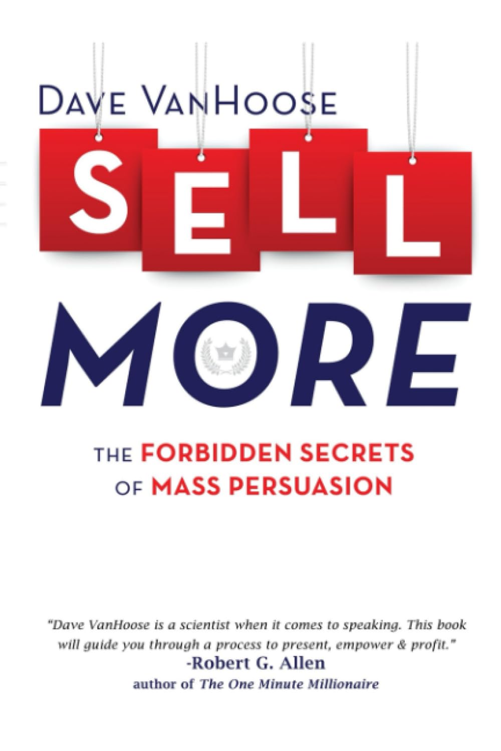 Sell More!: The Forbidden Secrets to Mass Persuasion