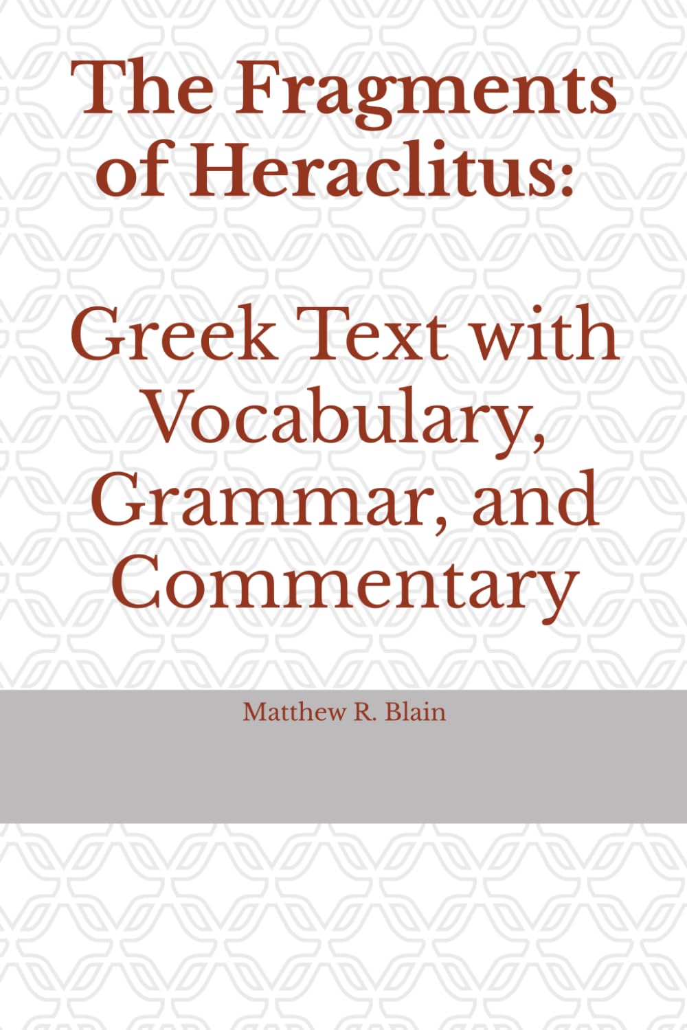 The Fragments of Heraclitus: Greek Text with Vocabulary, Grammar, and Commentary - 8609
