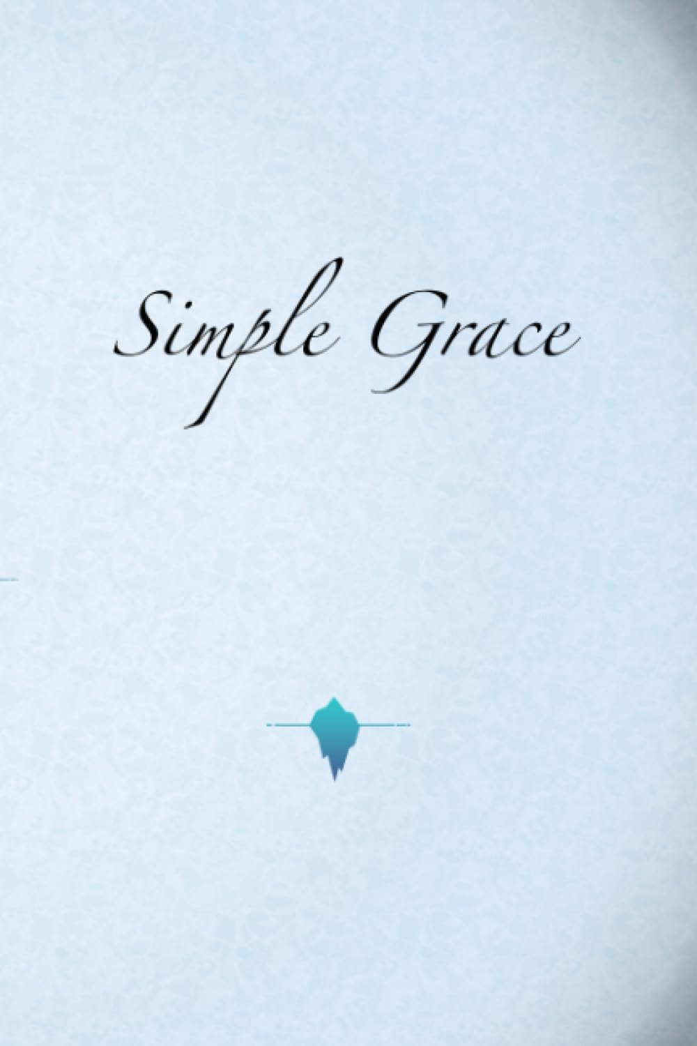 Simple Grace: A Handbook for New Covenant Living