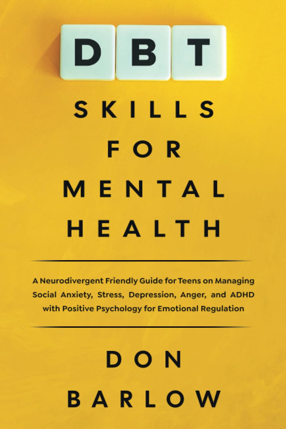 DBT Skills for Mental Health: A Neurodivergent Friendly Guide for Teens on Managing Social Anxiety, Stress, Depression, Anger, and ADHD with Positive Psychology for Emotional Regulation - 4078
