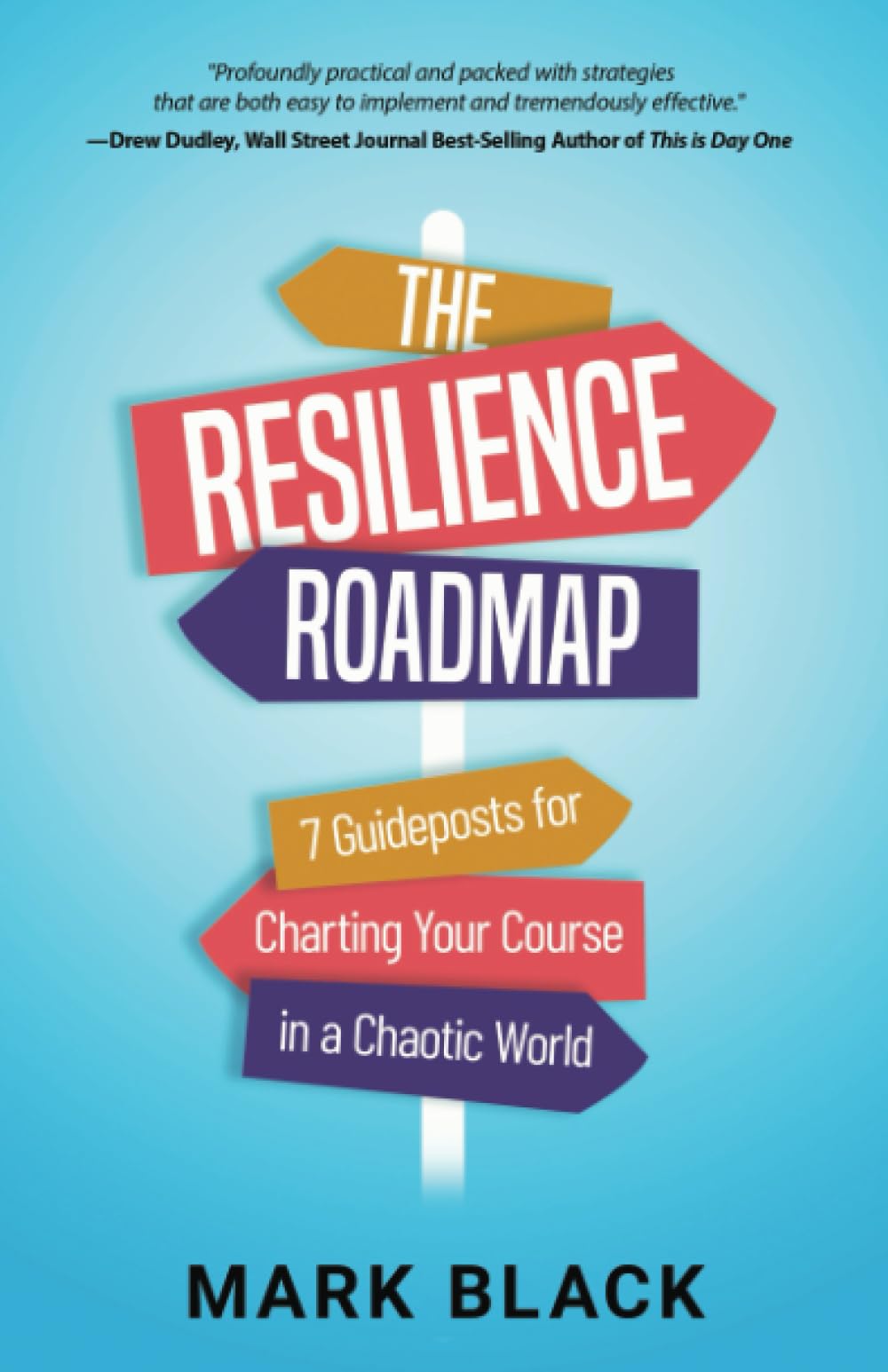 The Resilience Roadmap: 7 Guideposts for Charting Your Course in a Chaotic World