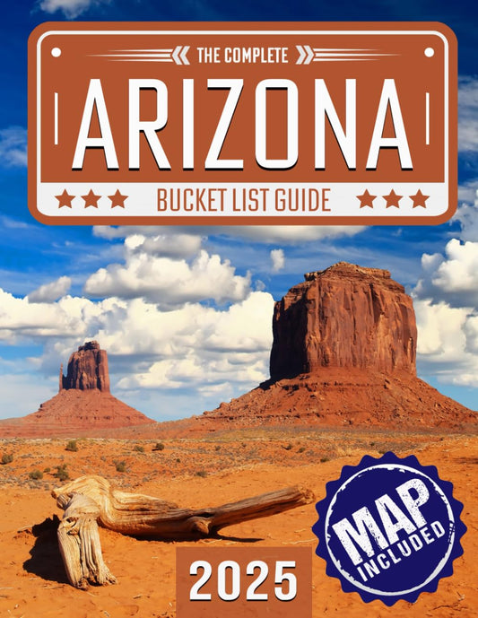 Arizona Bucket List: Set Off on 150 Epic Adventures and Discover Incredible Destinations to Live Out Your Dreams While Creating Unforgettable Memories that Will Last a Lifetime. (Map Included) - 1338
