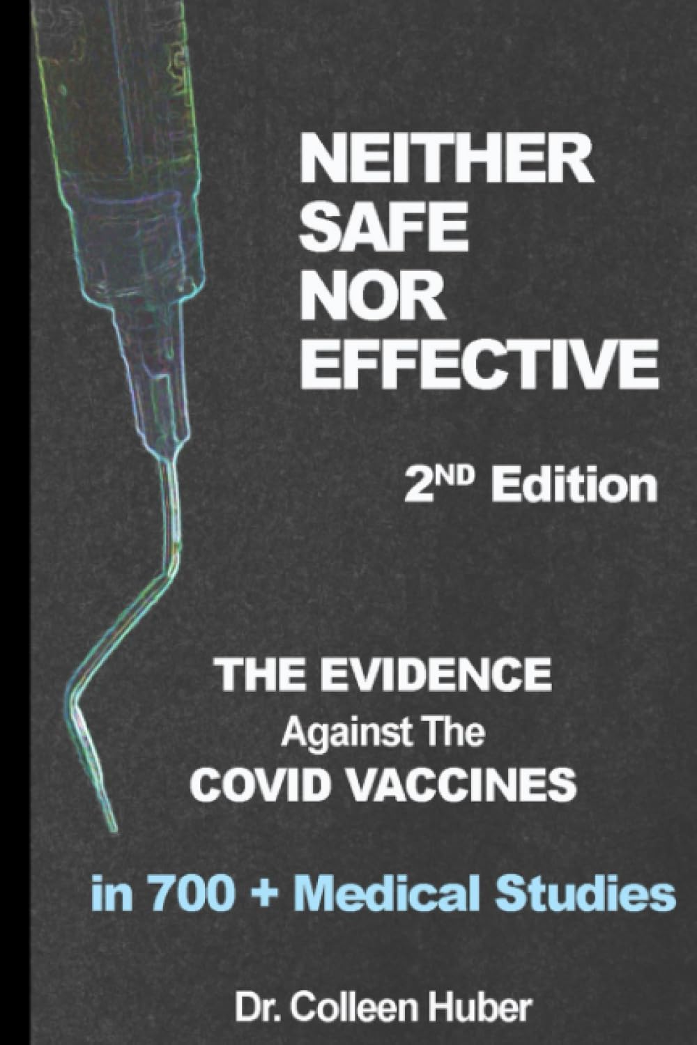 Neither Safe Nor Effective, 2nd Edition: The Evidence Against the COVID Vaccines