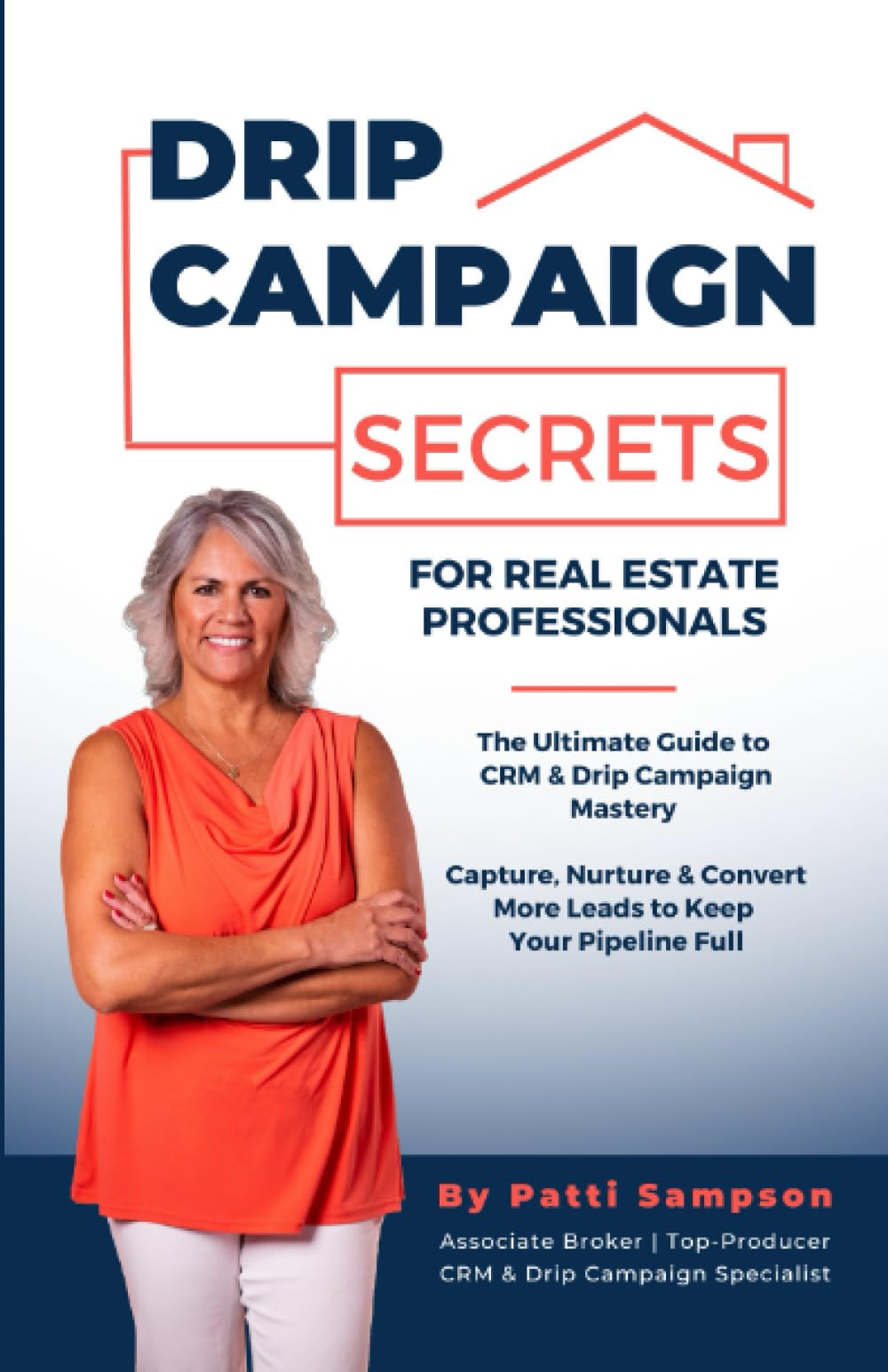 Drip Campaign Secrets for Real Estate Professionals: The Ultimate Guide to CRM & Drip Campaign Mastery - Capture, Nurture & Convert More Leads to Keep Your Pipeline Full - 1380