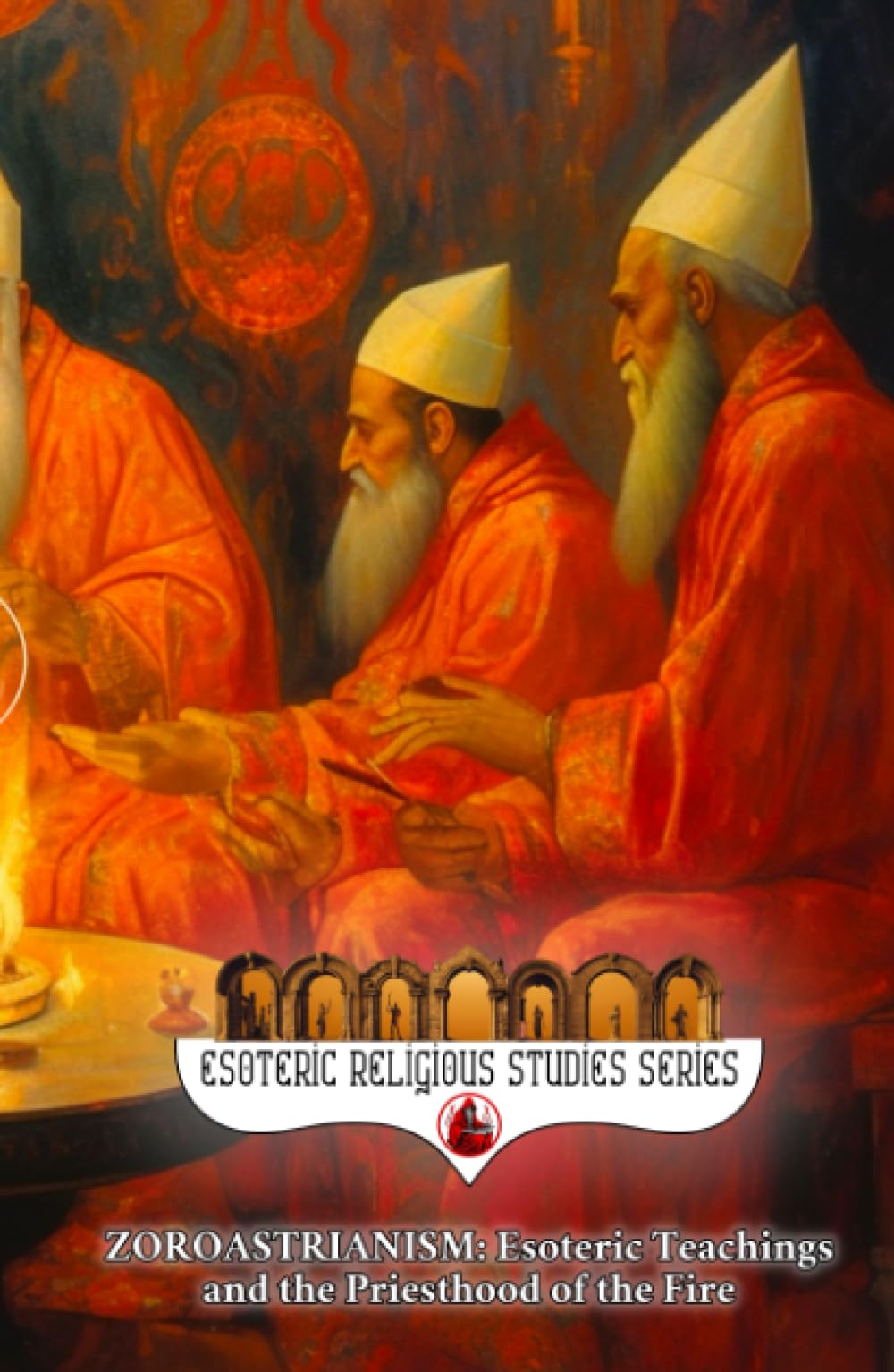 Zoroastrianism: Esoteric Teachings and the Priesthood of the Fire: The Poet, Priest, and Prophet Zarathustra’s Mazdayasna and the Coming of Saoshyant at the Frashokereti (Esoteric Religious Studies) - 8343