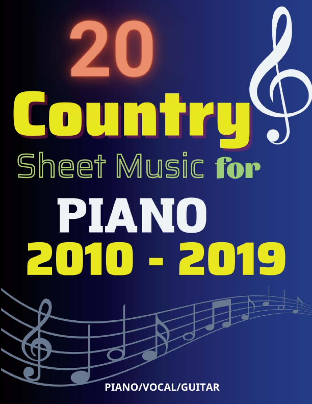 20 Country Sheet Music for Piano: Collection of Popular Country Songs from 2010 - 2019( Piano, Vocal, Guitar) - 4487