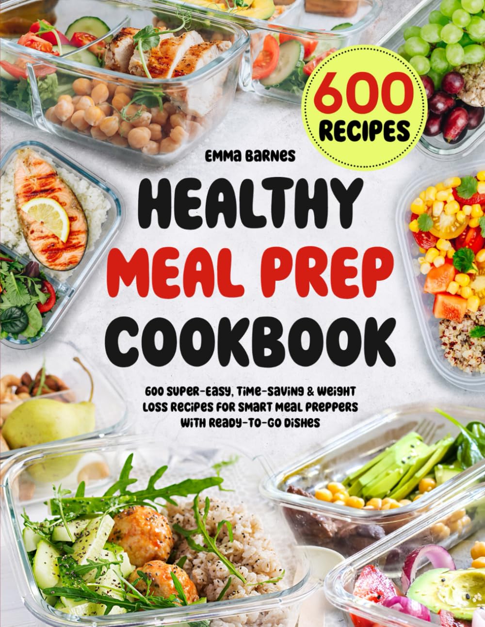 Healthy Meal Prep Cookbook: 600 Super-Easy, Time-Saving & Weight Loss Recipes For Smart Meal Preppers With Ready-To-Go Dishes (Low Carb, Vegetarian, Vegan, Plant Based, and More) - 9607