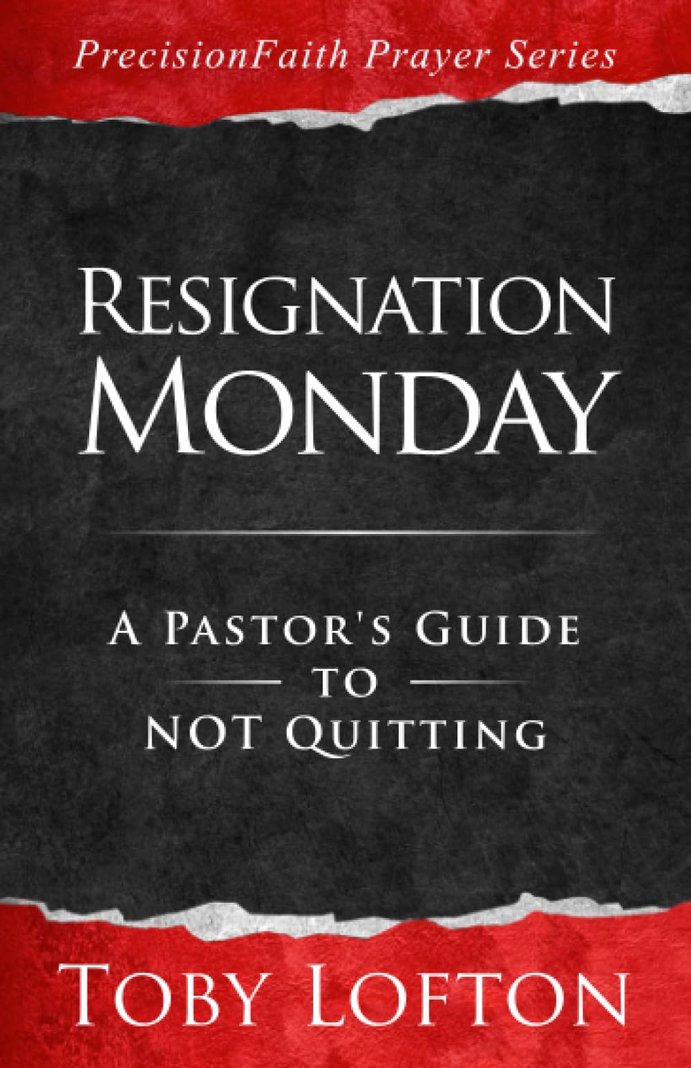 Resignation Monday: A Pastor's Guide to Not Quitting (PrecisionFaith Prayer Series) - 1593
