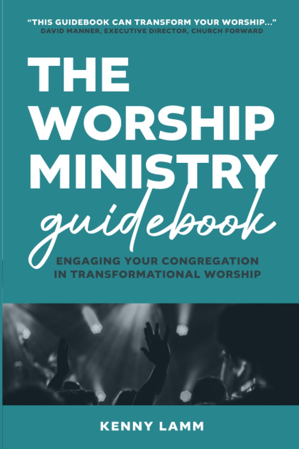 The Worship Ministry Guidebook: Engaging Your Congregation in Transformational Worship - 1985