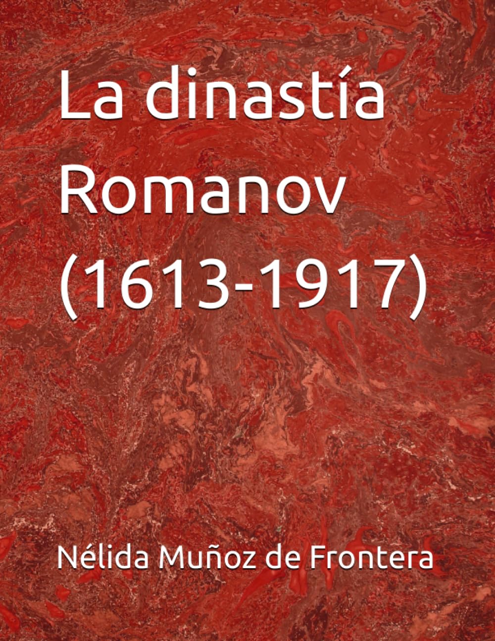 La dinastía Romanov (1613-1917) (Spanish Edition)