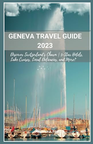 Geneva Travel Guide 2023: Discover Switzerland's Charm | 5-Star Hotels, Lake Cruises, Local Delicacies, and More!" - 4342