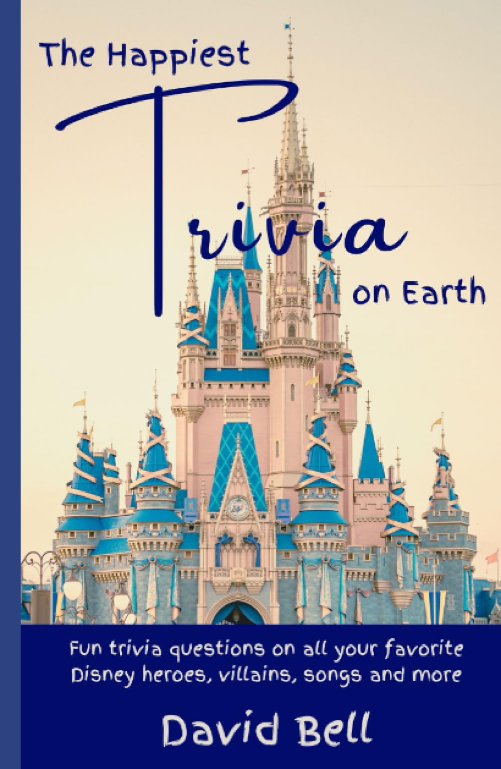 The Happiest Trivia on Earth: Fun Trivia Questions on All Your Favorite Disney Heroes, Villains, Songs, and More - 9768