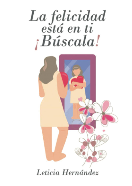 LA FELICIDAD ESTÁ EN TI ¡BÚSCALA! (Spanish Edition) - 4528