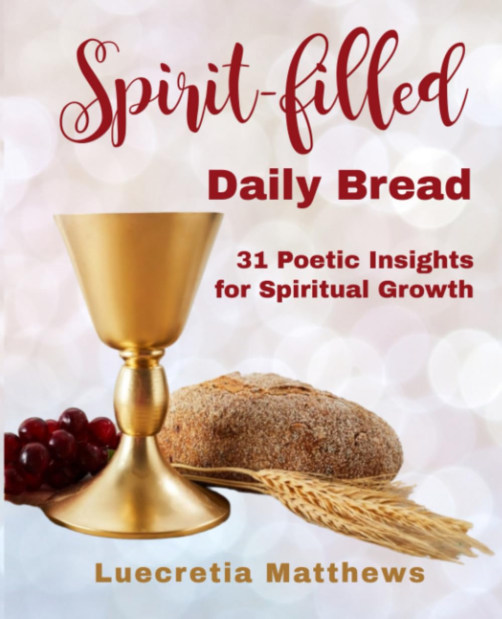 Spirit-filled Daily Bread: 31 Poetic Insights for Spiritual Growth