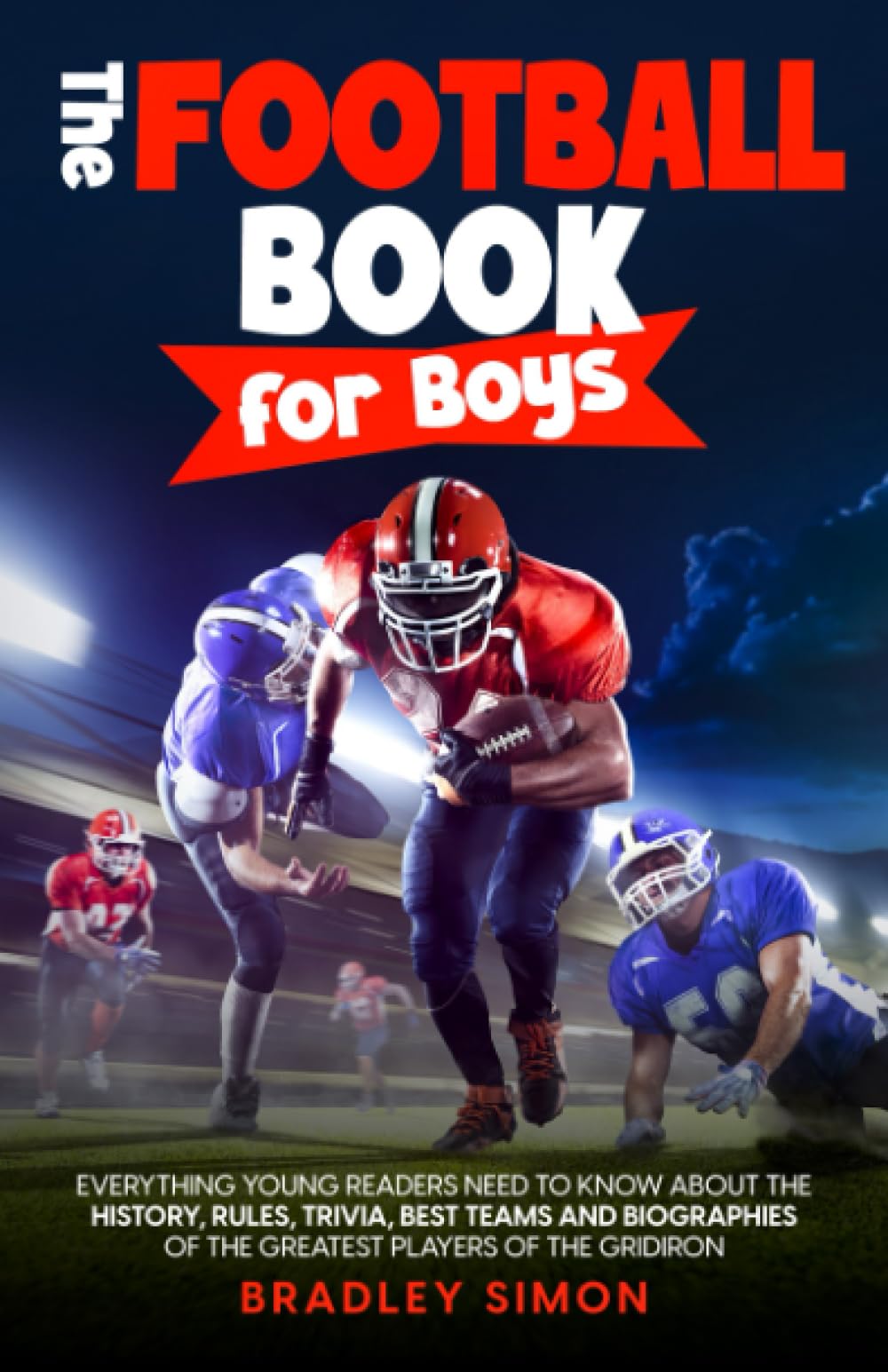 The Football Book for Boys: Everything Young Readers Need to Know About the History, Rules, Trivia, Best Teams and Biographies of the Greatest Players ... (Young Reader's Football Starter Pack) - 1983