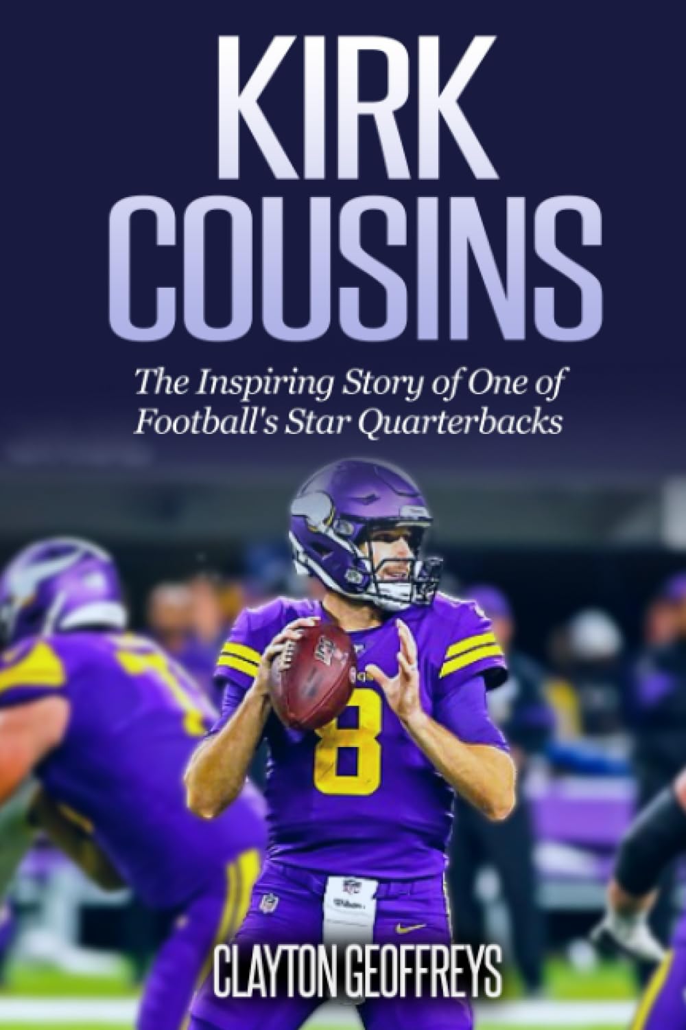 Kirk Cousins: The Inspiring Story of One of Football's Star Quarterbacks (Football Biography Books) - 5817