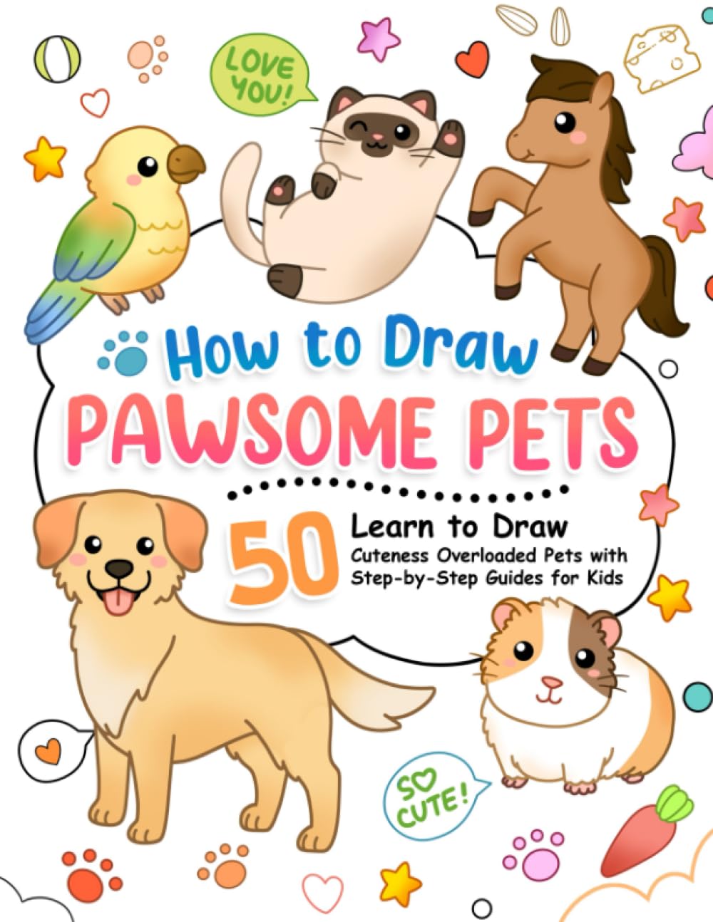 How to Draw Pawsome Pets: Learn to Draw Cats, Puppies, Birds and Many Cuteness-Overloaded Pets with Step-by-Step Guide for Kids (How To Draw Step-by-Step for Kids) - 3772