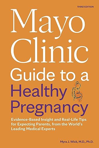 Mayo Clinic Guide to a Healthy Pregnancy, 3rd Edition: Evidence-Based Insight and Real-Life Tips for Expecting Parents, from the World’s Leading Medical Experts (Mayo Clinic Parenting Guides)