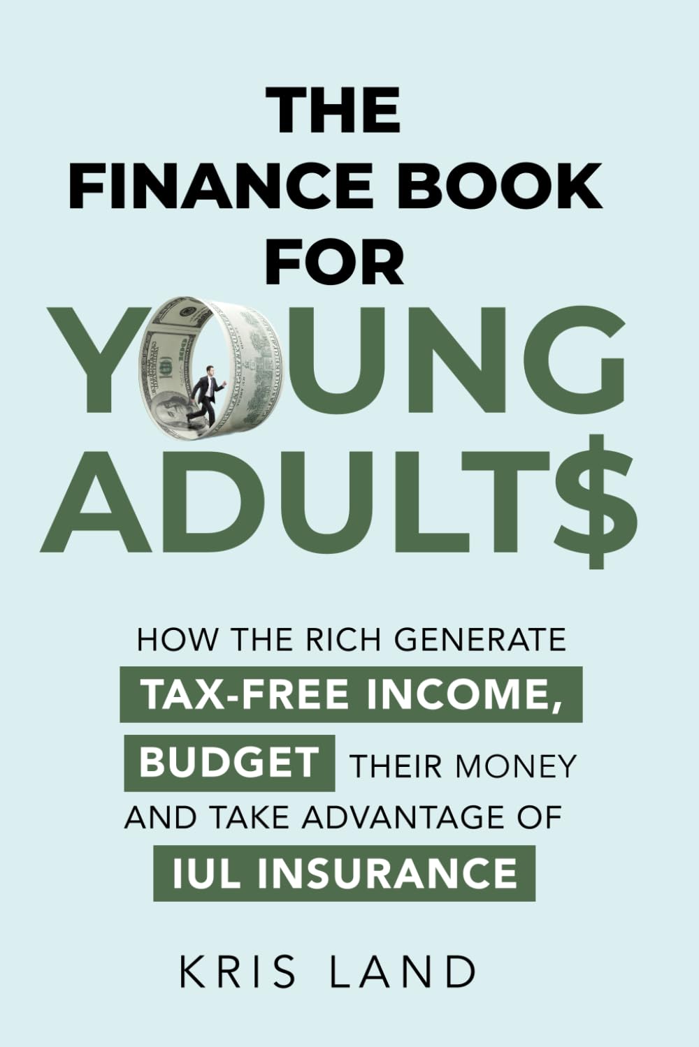 THE FINANCE BOOK FOR YOUNG ADULTS: HOW THE RICH GENERATE TAX-FREE INCOME, BUDGET THEIR MONEY AND TAKE ADVANTAGE OF IUL INSURANCE