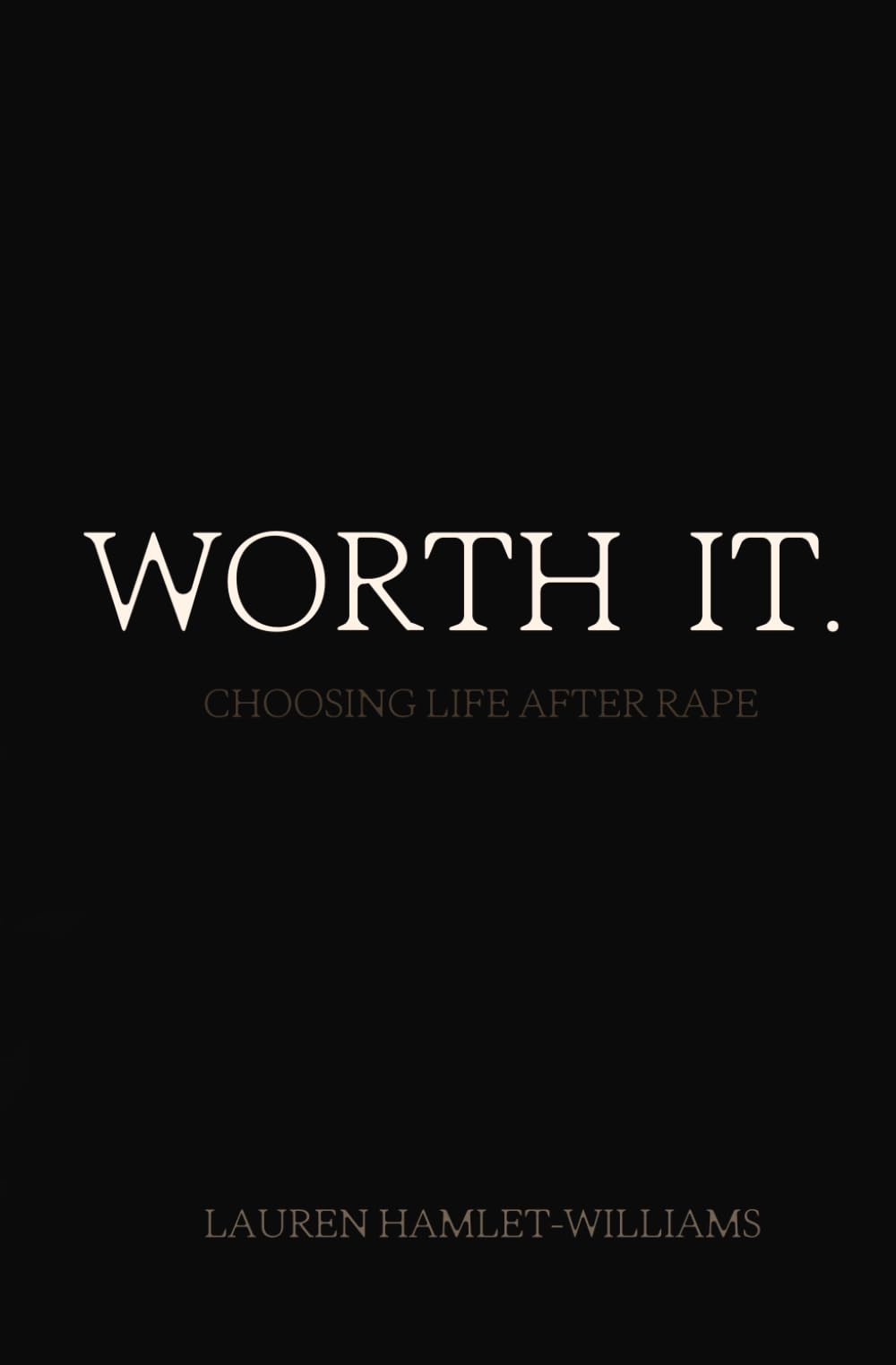 Worth It.: choosing life after rape