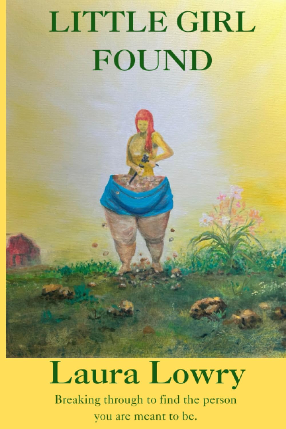 Little Girl Found: A story of sorrow, pain, forgiveness, and freedom