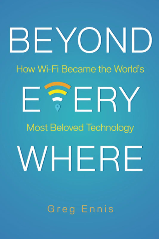 Beyond Everywhere: How Wi-Fi Became the World’s Most Beloved Technology - 4129