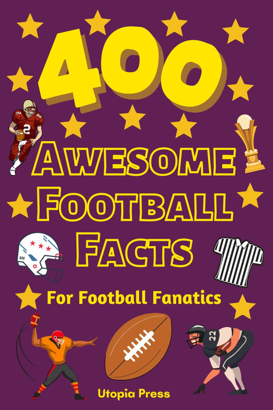 400 Awesome Football Facts For Football Fanatics: Football Facts Book You Had No Idea About Including Greatest Players, Franchise Stats, Coaches ... More! (Awesome Fact Books By Utopia Press) - 6297