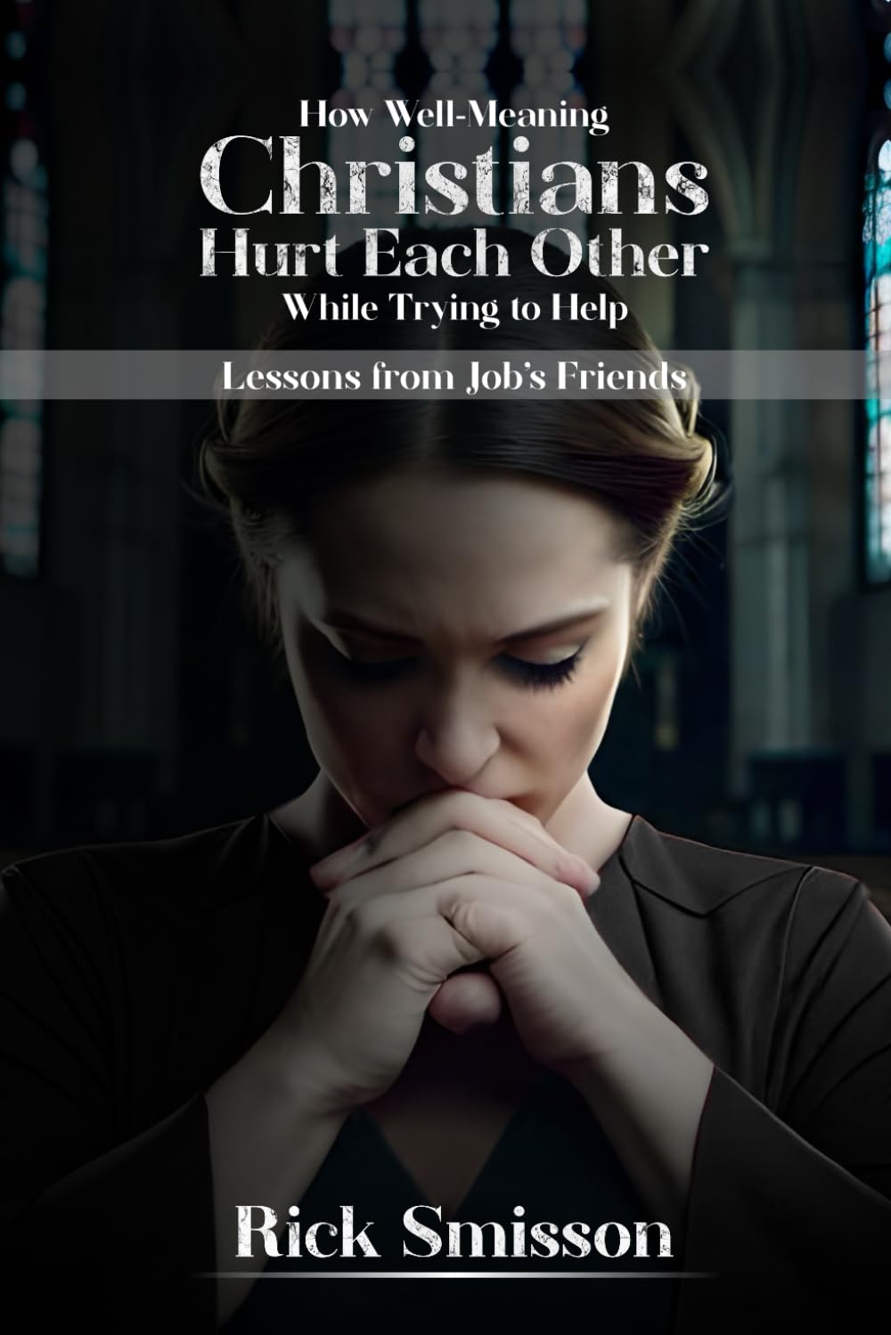 How Well-Meaning Christians Hurt Each Other While Trying to Help: Lessons from Job’s Friends