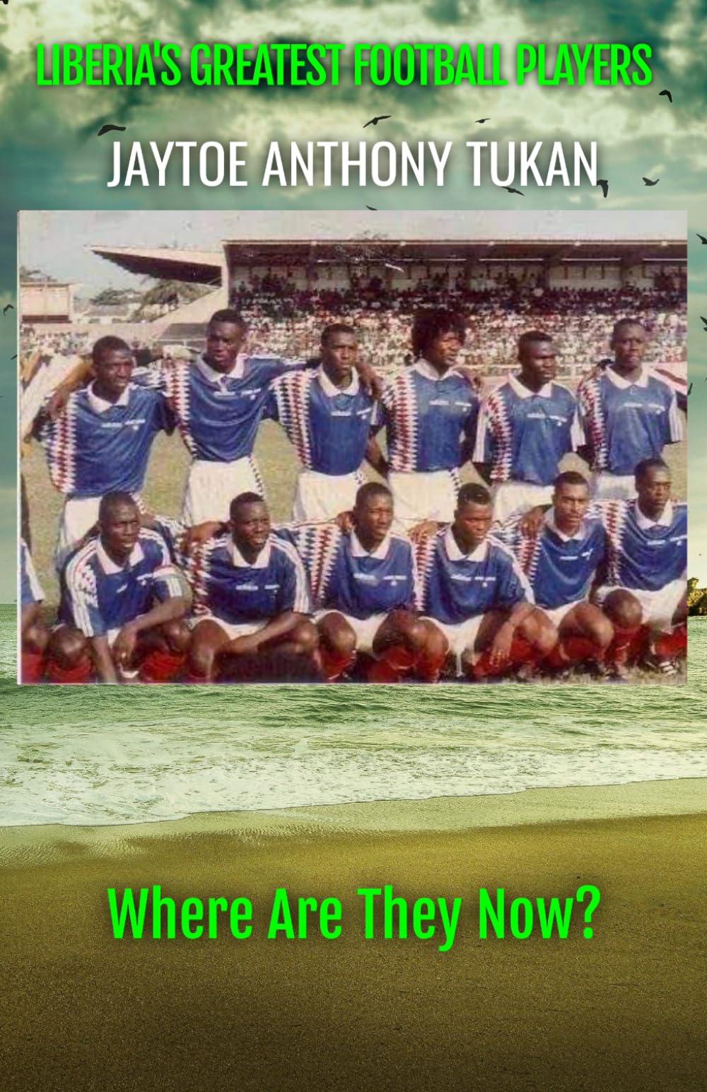 LIBERIA'S GREATEST FOOTBALL PLAYERS: WHERE ARE THEY NOW?