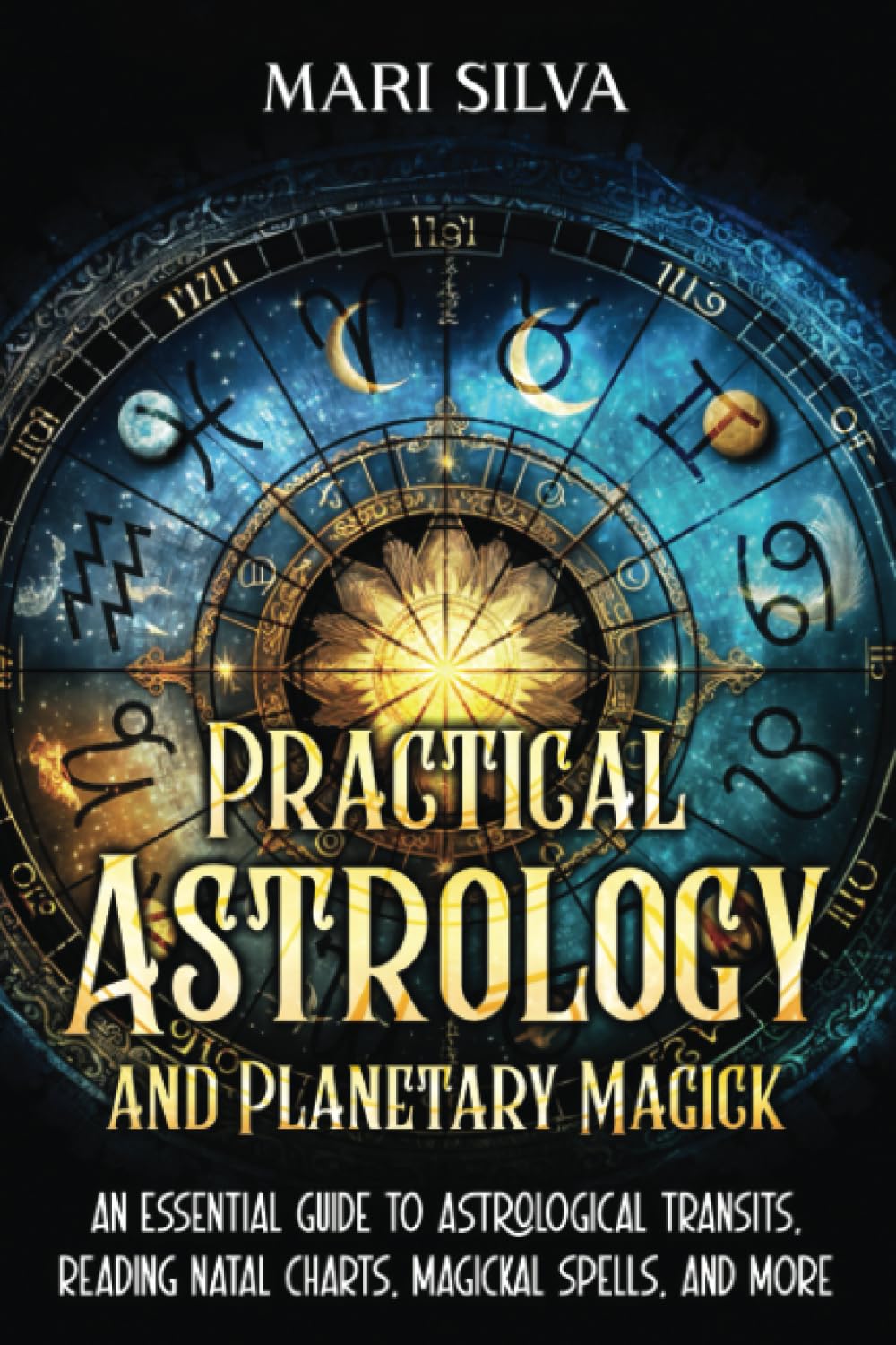 Practical Astrology and Planetary Magick: An Essential Guide to Astrological Transits, Reading Natal Charts, Magickal Spells, and More (Spiritual Astrology)