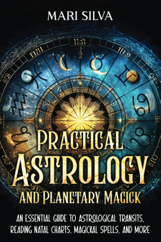 Practical Astrology and Planetary Magick: An Essential Guide to Astrological Transits, Reading Natal Charts, Magickal Spells, and More (Spiritual Astrology)