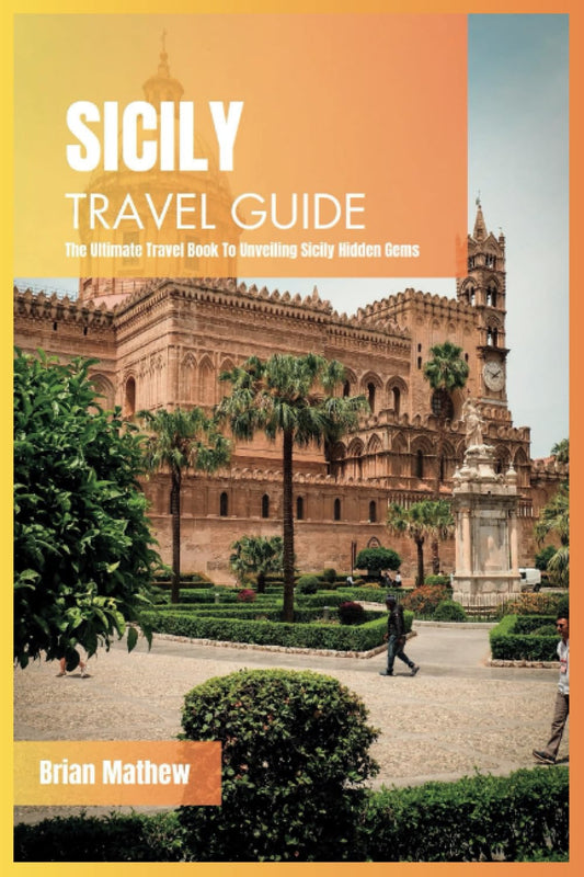 Sicily Travel Guide 2024: The Ultimate Travel Book To Unveiling Sicily Hidden Gems (Italy) - 2625