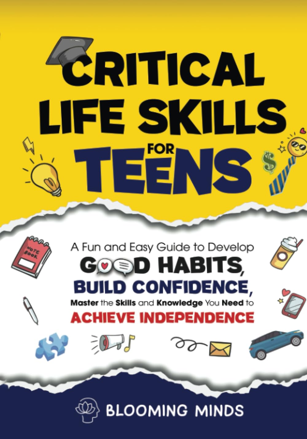 Critical Life Skills for Teens: A Fun and Easy Guide to Develop Good Habits, Build Confidence, Master the Skills and Knowledge You Need to Achieve ... Development and Wellness Books for Teens) - 269