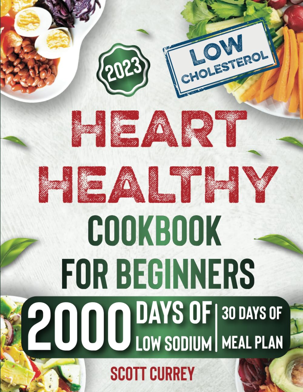 HEART HEALTHY COOKBOOK FOR BEGINNERS 2023: The Easiest Guide for Heart Health with 2000 Days of Low-Sodium, Low-Fat Recipes with 30 Days Meal Plan Heart Healthy Recipes, Low Cholesterol Cookbook - 7725