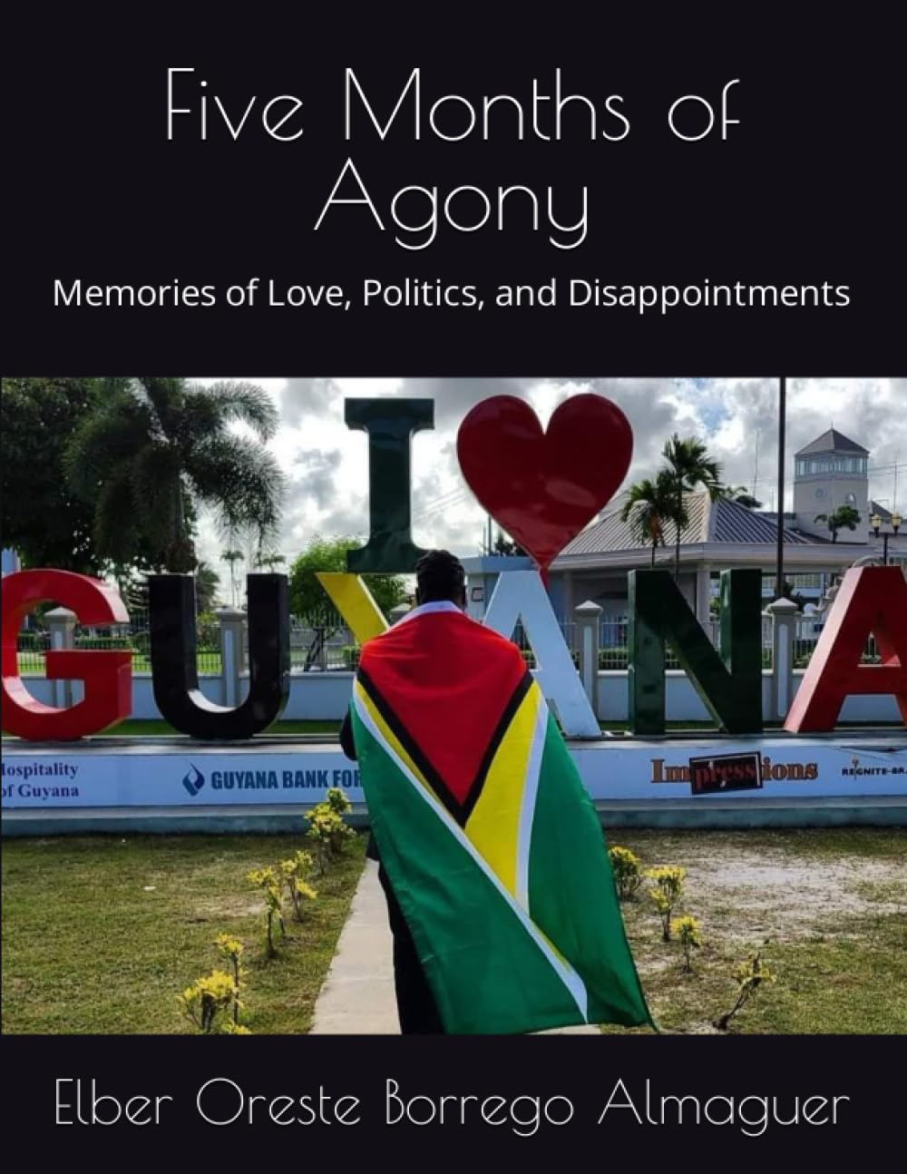 Five Months of Agony: Memories of Love, Politics, and Disappointments