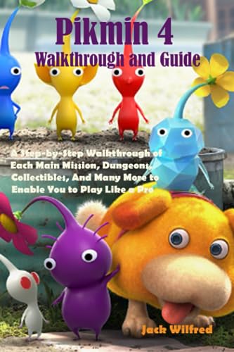 Pikmin 4 Walkthrough and Guide: A Step-by-Step Walkthrough of Each Main Mission, Dungeons, Collectibles, And Many More to Enable You to Play Like a Pro - 1461