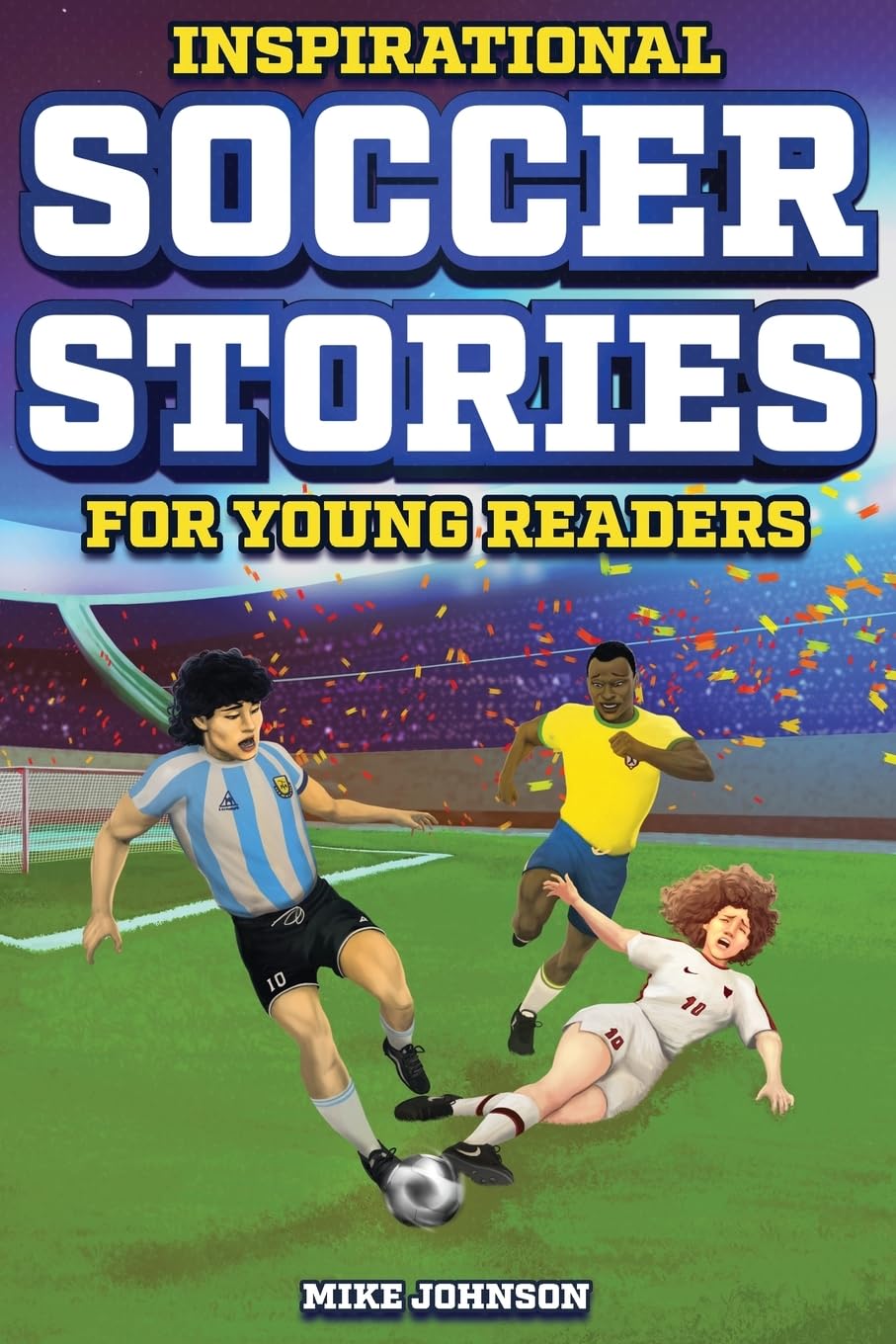 Inspirational Soccer Stories for Young Readers: 12 Unbelievable True Tales to Inspire and Amaze Young Soccer Lovers - 9288