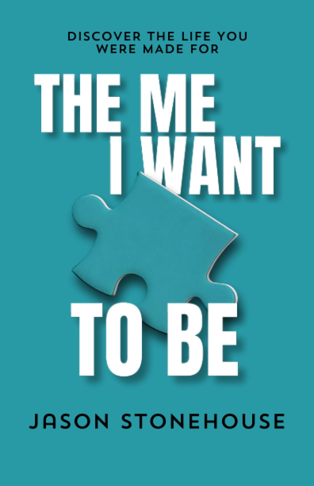 The Me I Want To Be: Discover the Life You Were Made For