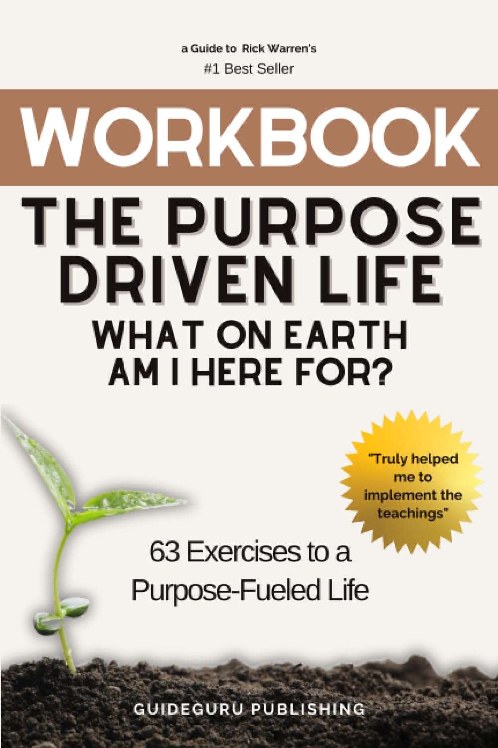 Workbook For The Purpose Driven Life: What on Earth Am I Here For? by Rick Warren: 63 Exercises to a Purpose-Fueled Life - 8146