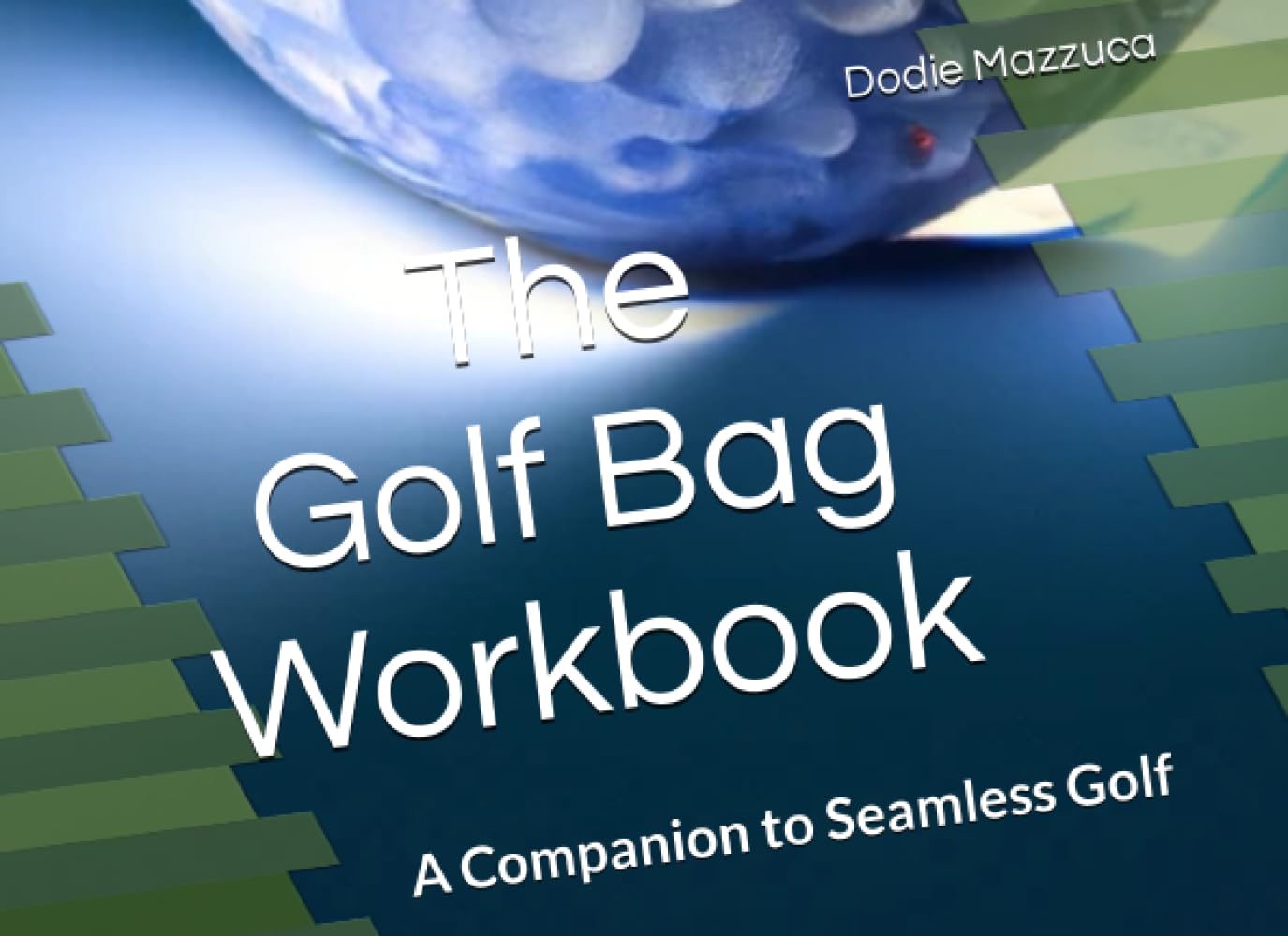 The Golf Bag Workbook: A Companion to Seamless Golf - 2122
